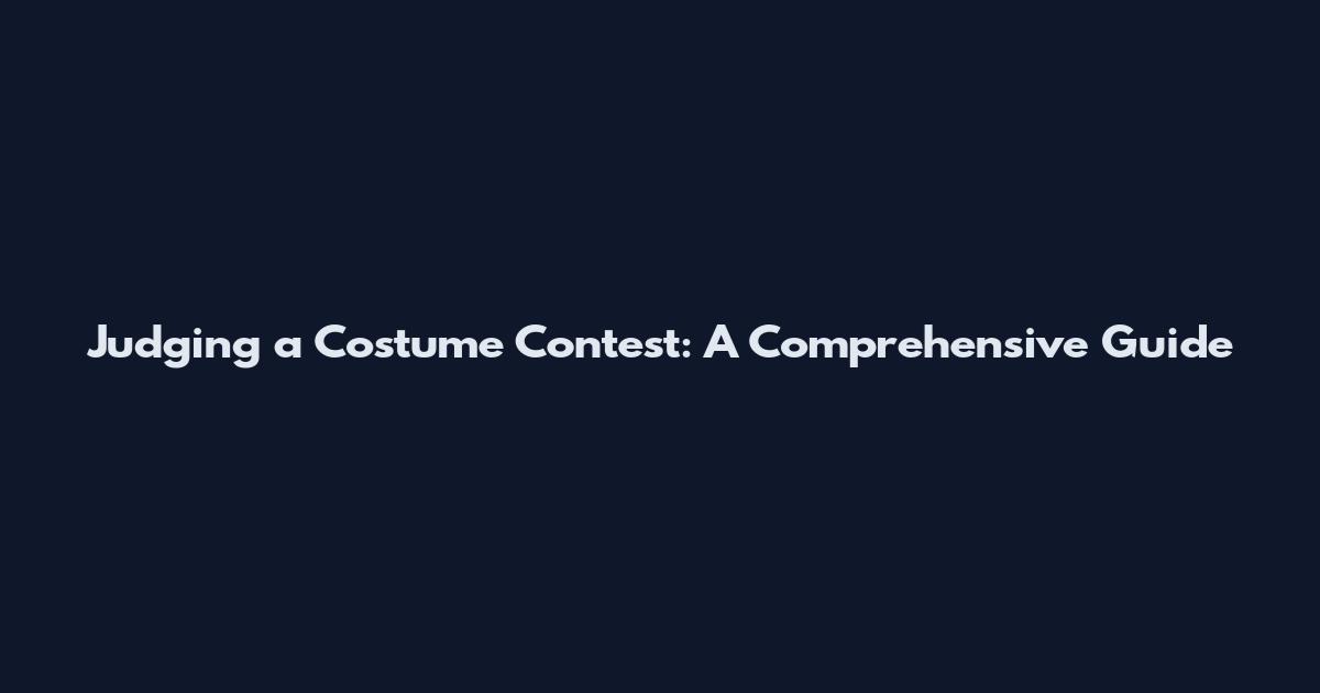 Judging a Costume Contest: A Comprehensive Guide