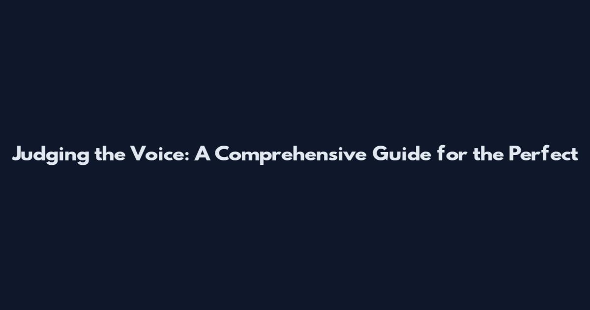 Judging the Voice: A Comprehensive Guide for the Perfect