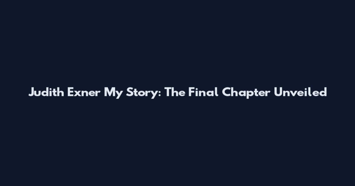 Judith Exner My Story: The Final Chapter Unveiled