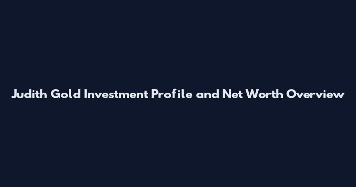 Judith Gold Investment Profile and Net Worth Overview