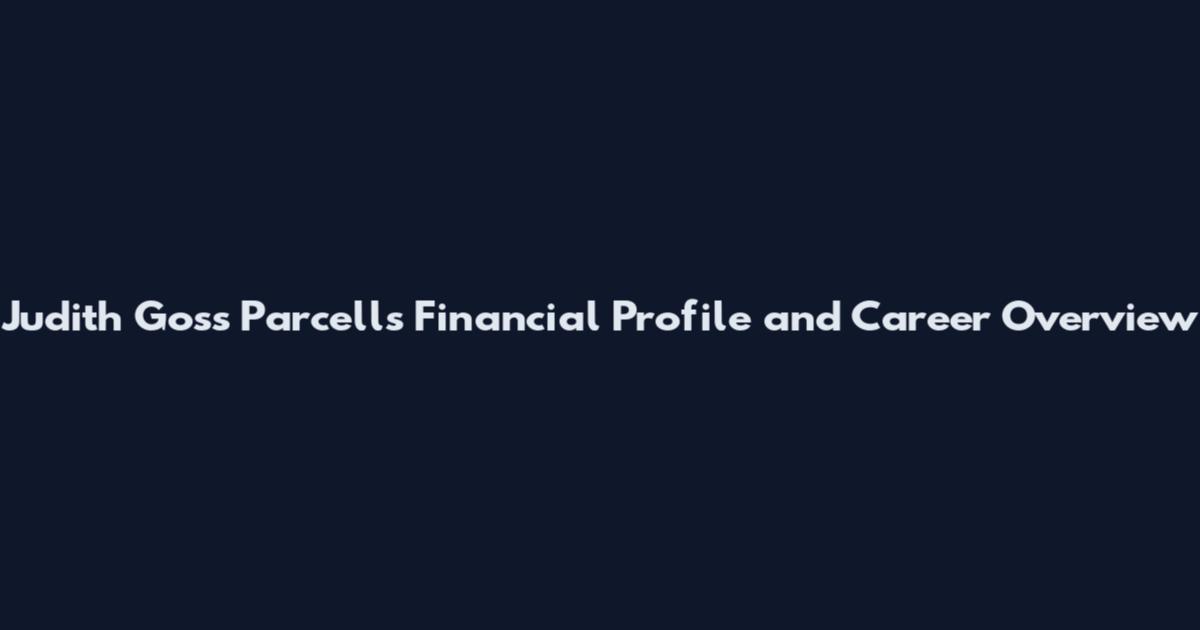 Judith Goss Parcells Financial Profile and Career Overview