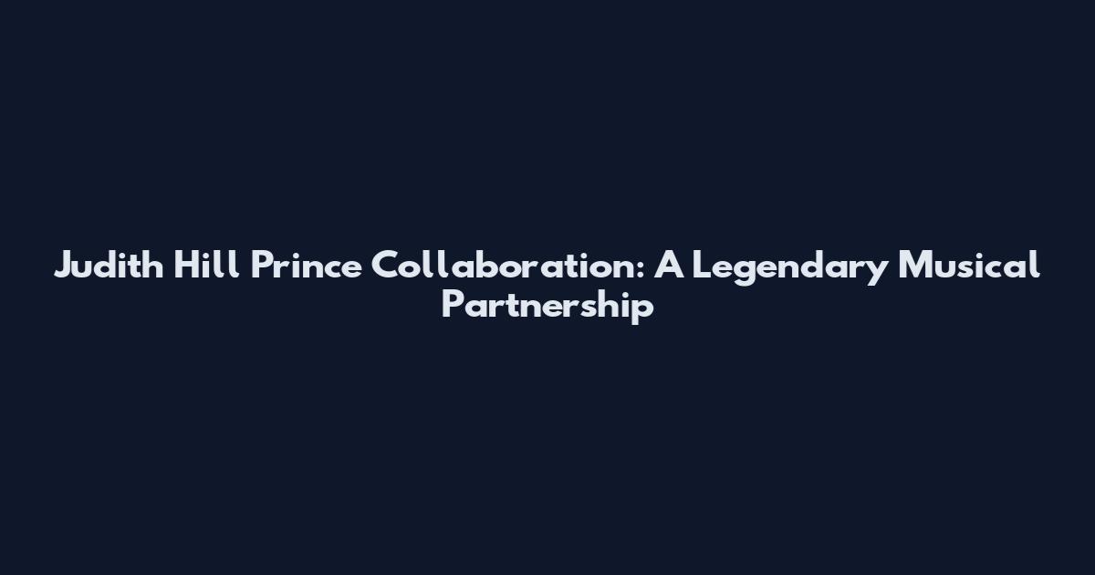 Judith Hill Prince Collaboration: A Legendary Musical Partnership