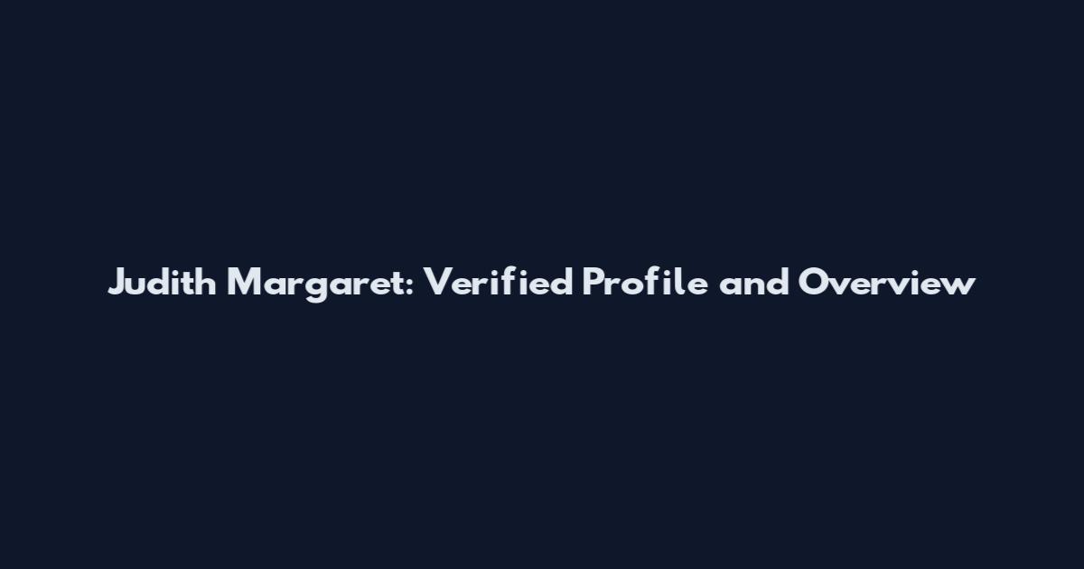 Judith Margaret: Verified Profile and Overview