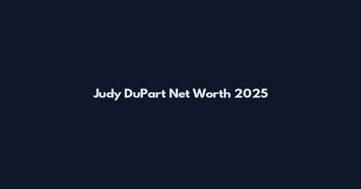 Judy DuPart Net Worth 2025