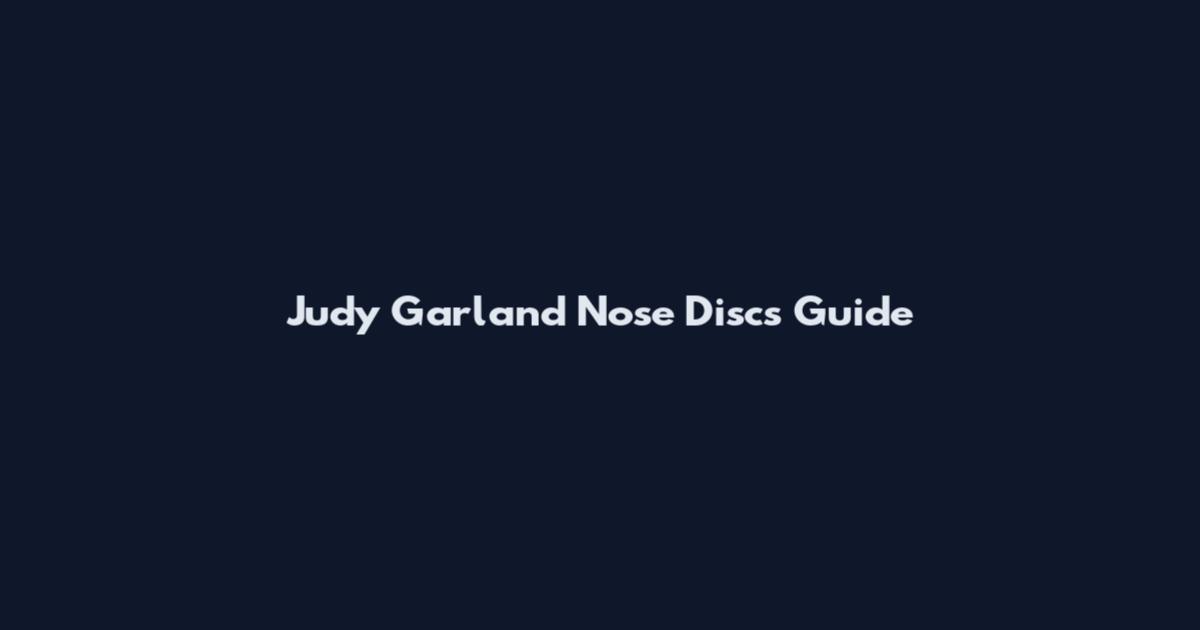 Judy Garland Nose Discs Guide