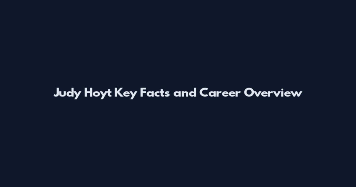 Judy Hoyt Key Facts and Career Overview