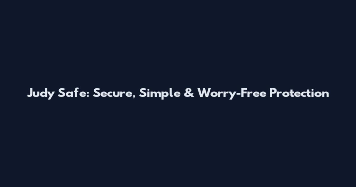Judy Safe: Secure, Simple & Worry-Free Protection