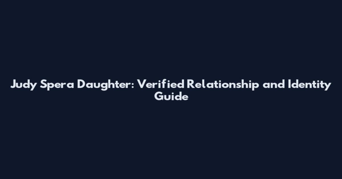 Judy Spera Daughter: Verified Relationship and Identity Guide