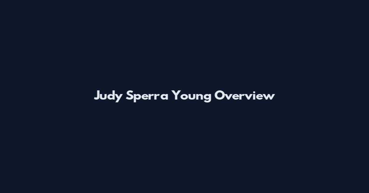 Judy Sperra Young Overview
