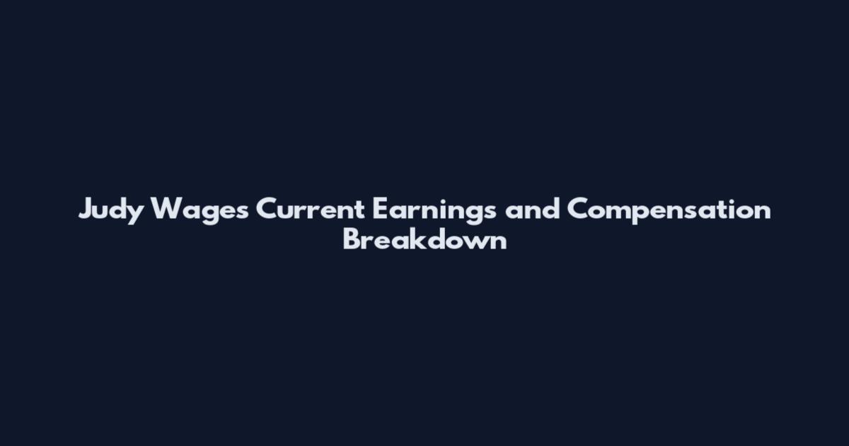 Judy Wages Current Earnings and Compensation Breakdown