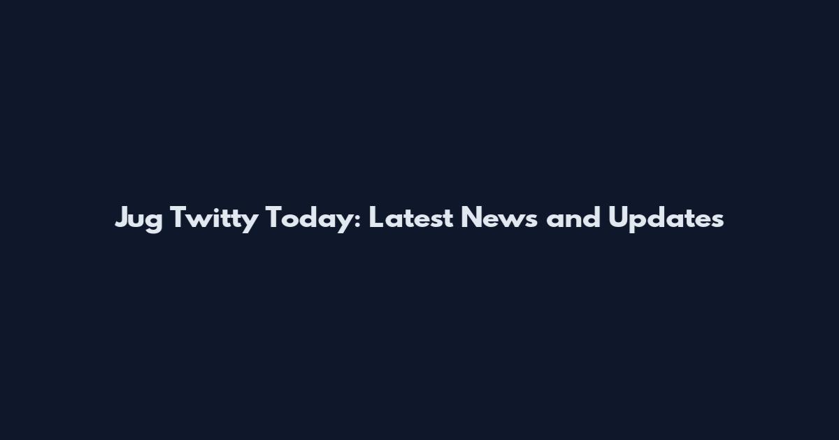 Jug Twitty Today: Latest News and Updates