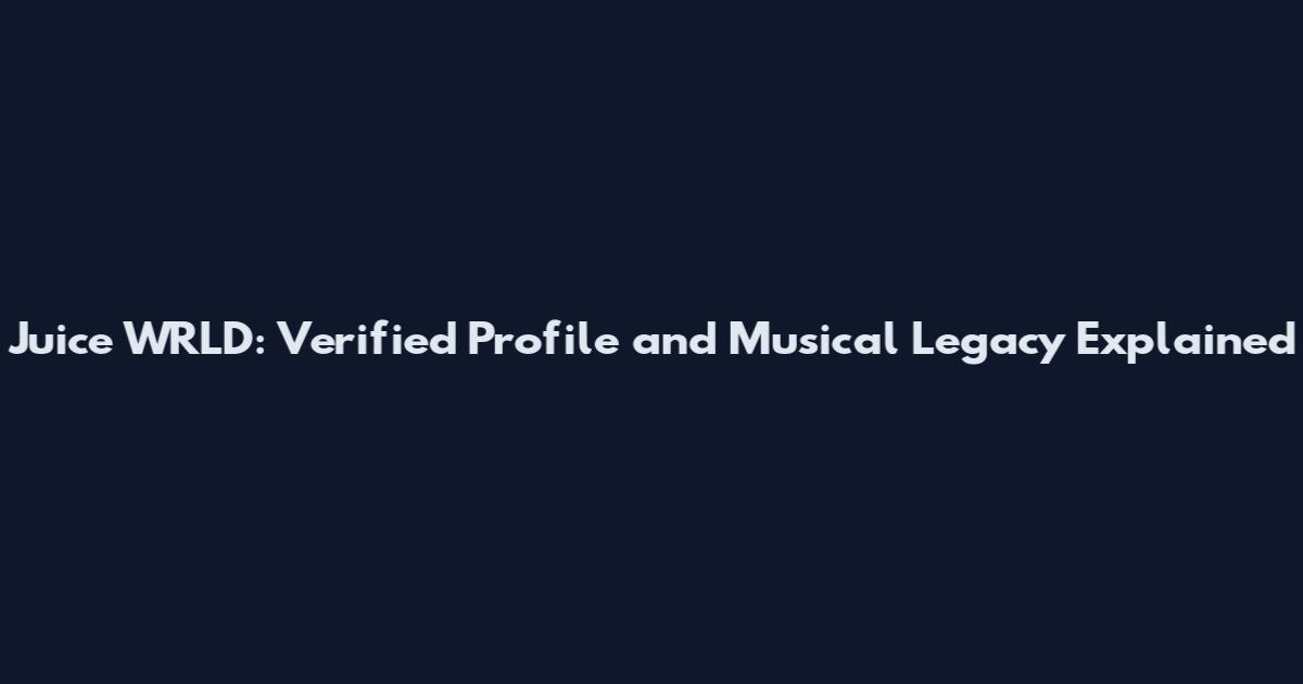 Juice WRLD: Verified Profile and Musical Legacy Explained