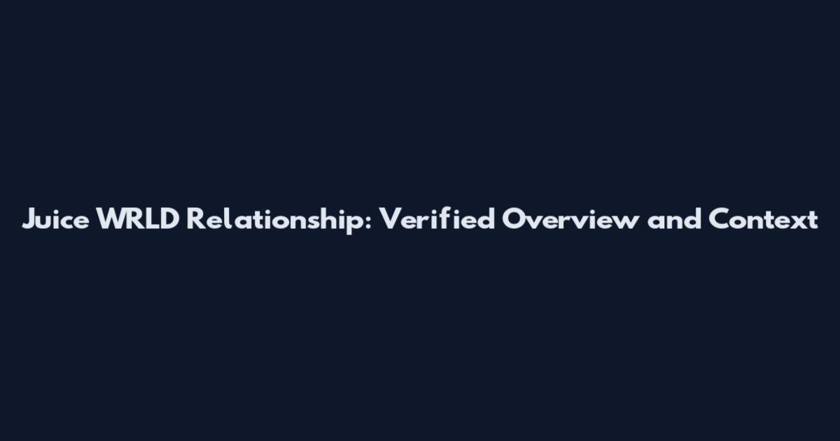 Juice WRLD Relationship: Verified Overview and Context