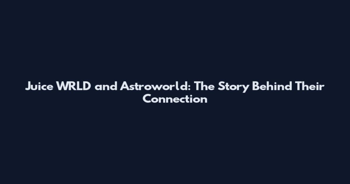 Juice WRLD and Astroworld: The Story Behind Their Connection