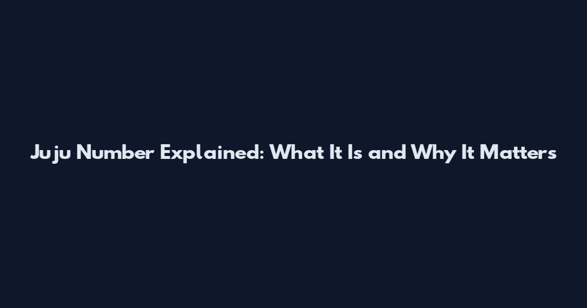Juju Number Explained: What It Is and Why It Matters