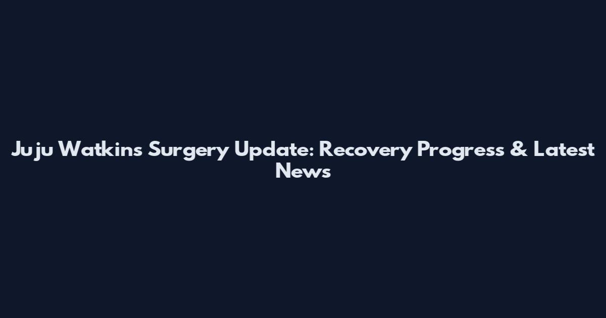 Juju Watkins Surgery Update: Recovery Progress & Latest News