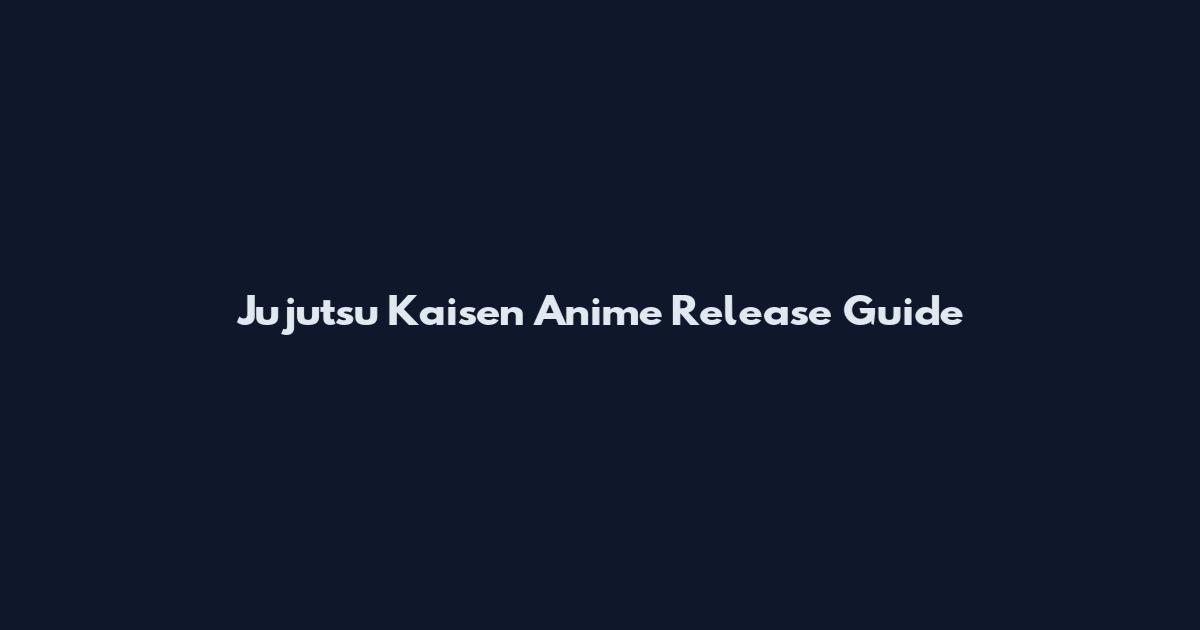 Jujutsu Kaisen Anime Release Guide