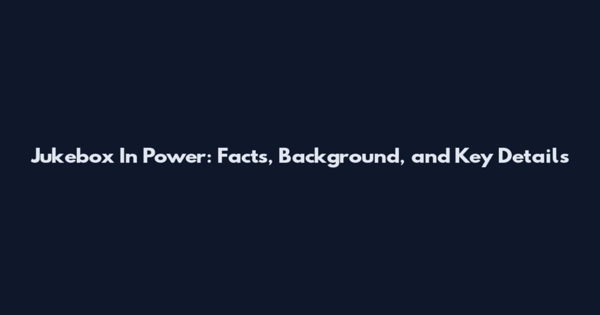 Jukebox In Power: Facts, Background, and Key Details
