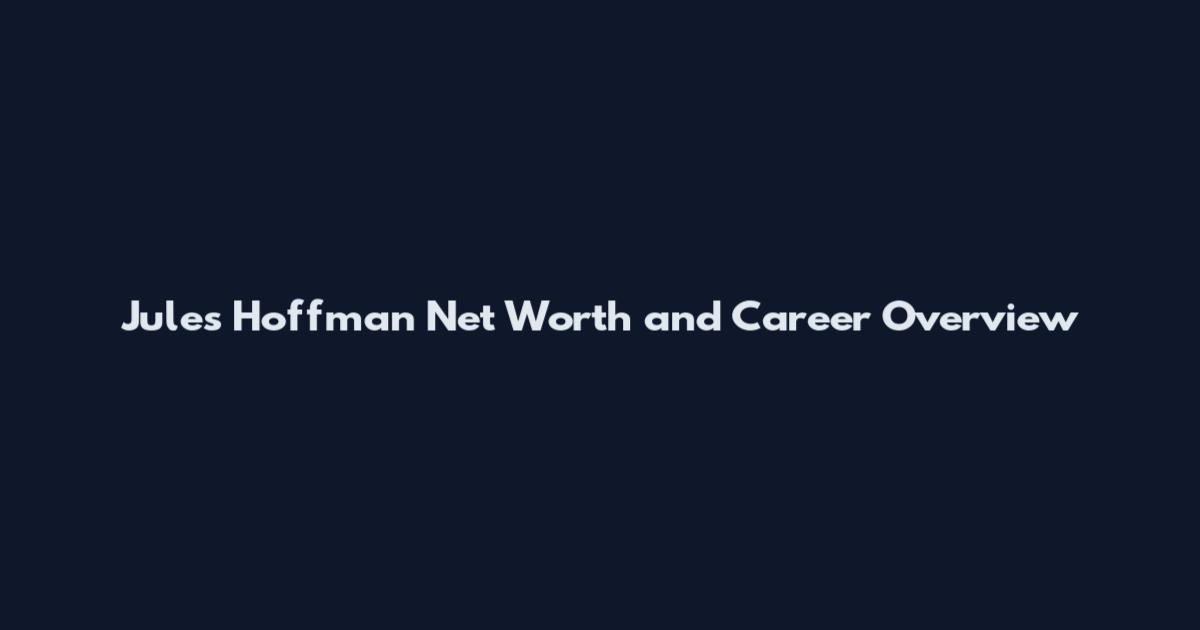 Jules Hoffman Net Worth and Career Overview