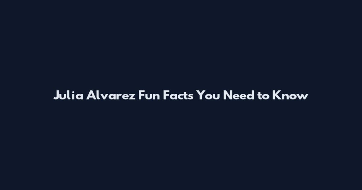 Julia Alvarez Fun Facts You Need to Know