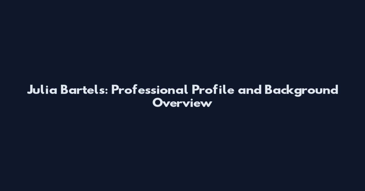 Julia Bartels: Professional Profile and Background Overview