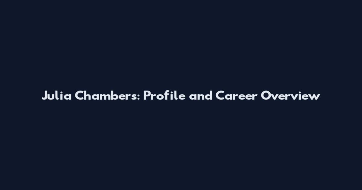 Julia Chambers: Profile and Career Overview