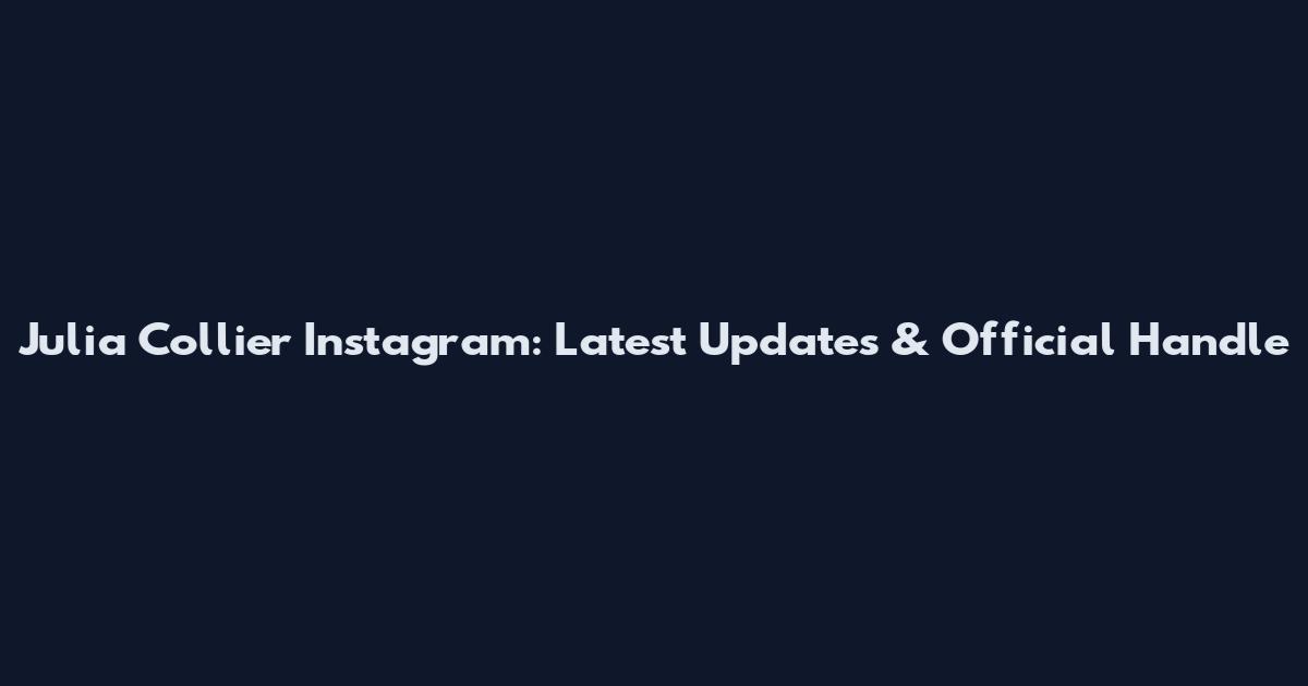 Julia Collier Instagram: Latest Updates & Official Handle