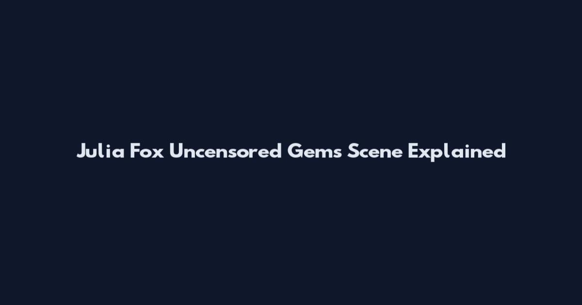 Julia Fox Uncensored Gems Scene Explained