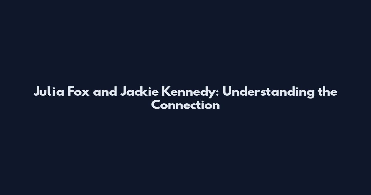 Julia Fox and Jackie Kennedy: Understanding the Connection