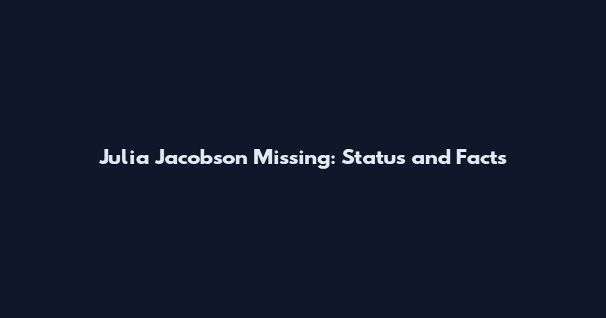 Julia Jacobson Missing: Status and Facts