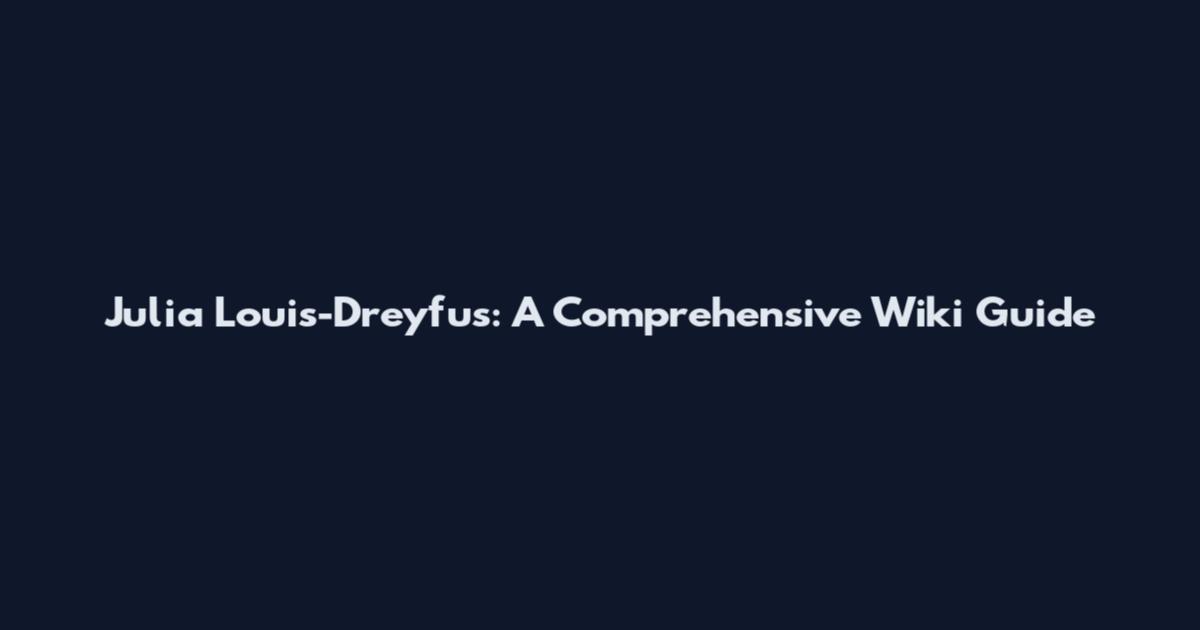 Julia Louis-Dreyfus: A Comprehensive Wiki Guide