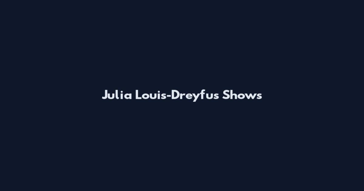 Julia Louis-Dreyfus Shows