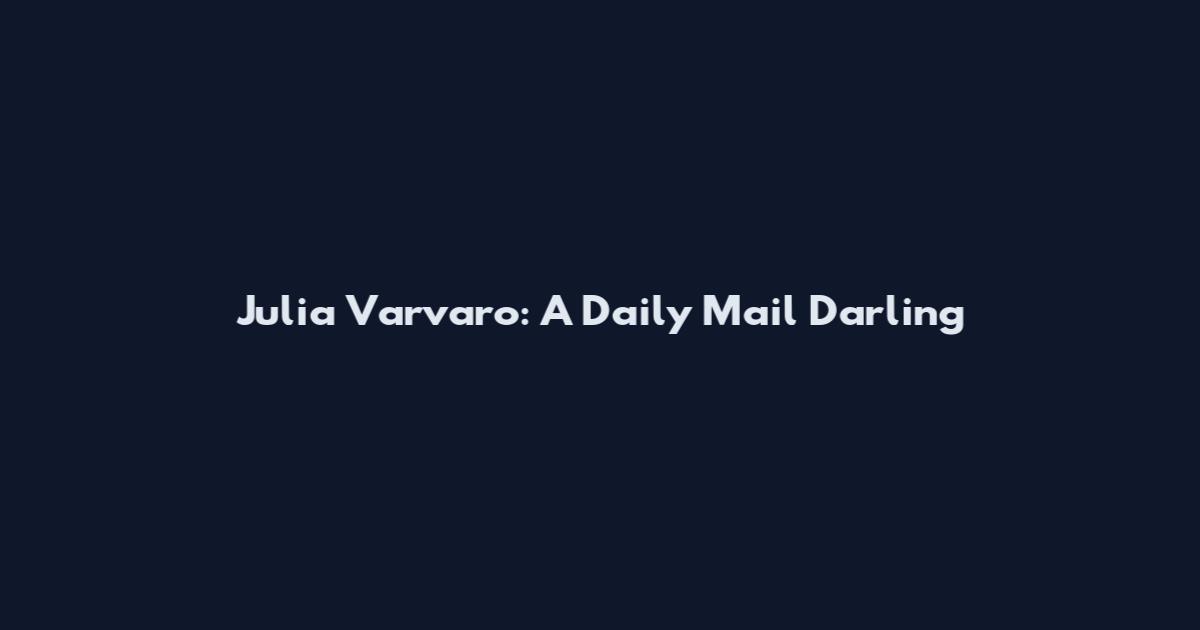 Julia Varvaro: A Daily Mail Darling
