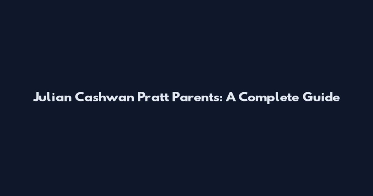 Julian Cashwan Pratt Parents: A Complete Guide
