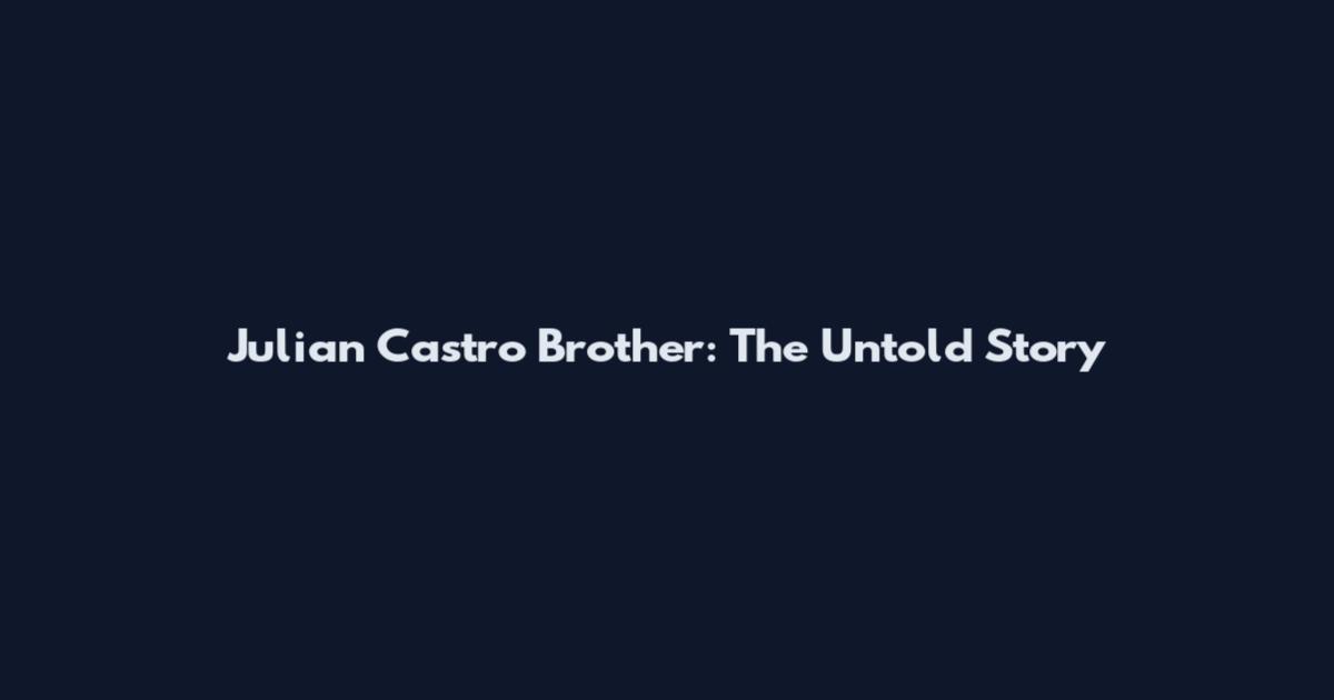 Julian Castro Brother: The Untold Story