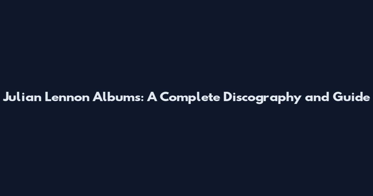 Julian Lennon Albums: A Complete Discography and Guide