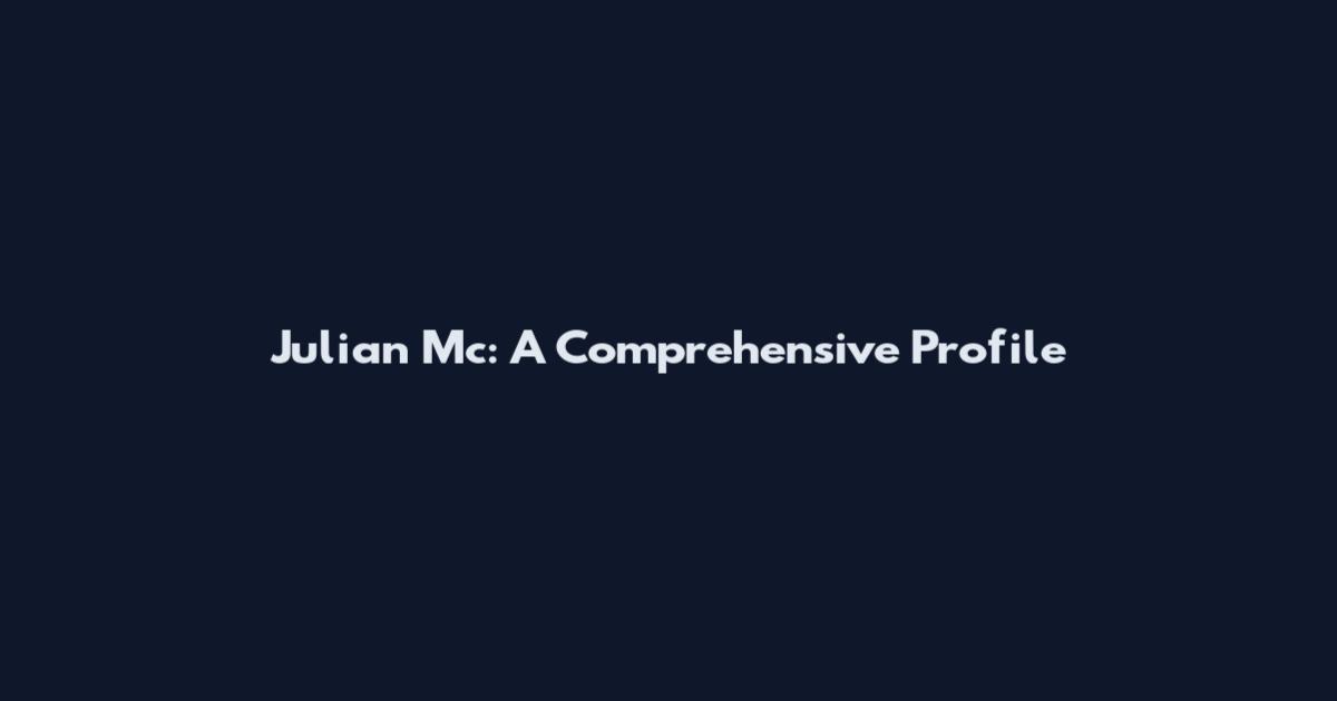 Julian Mc: A Comprehensive Profile