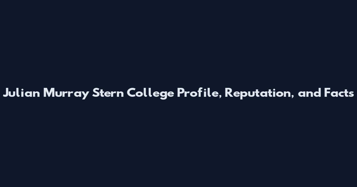 Julian Murray Stern College Profile, Reputation, and Facts