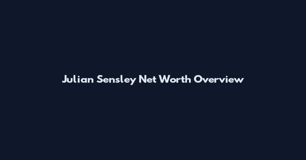 Julian Sensley Net Worth Overview