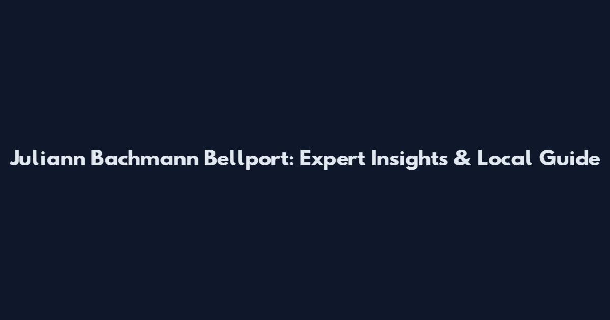 Juliann Bachmann Bellport: Expert Insights & Local Guide