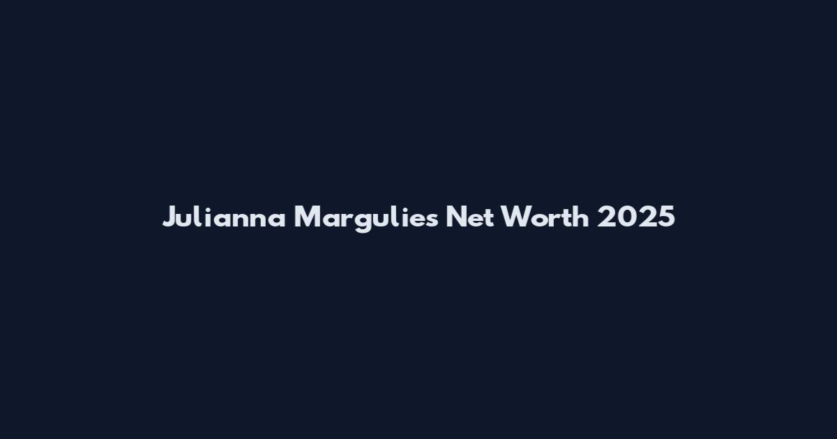 Julianna Margulies Net Worth 2025