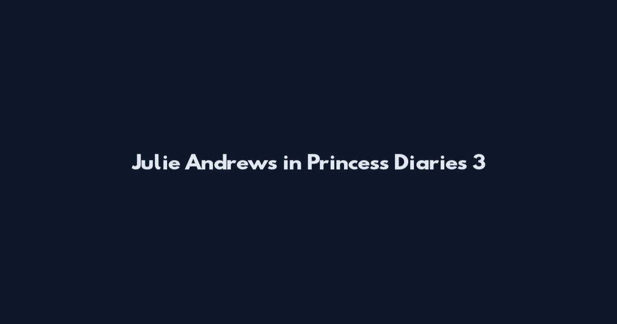 Julie Andrews in Princess Diaries 3