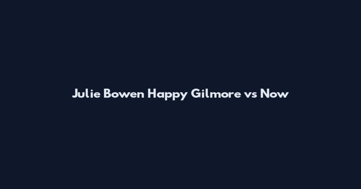 Julie Bowen Happy Gilmore vs Now