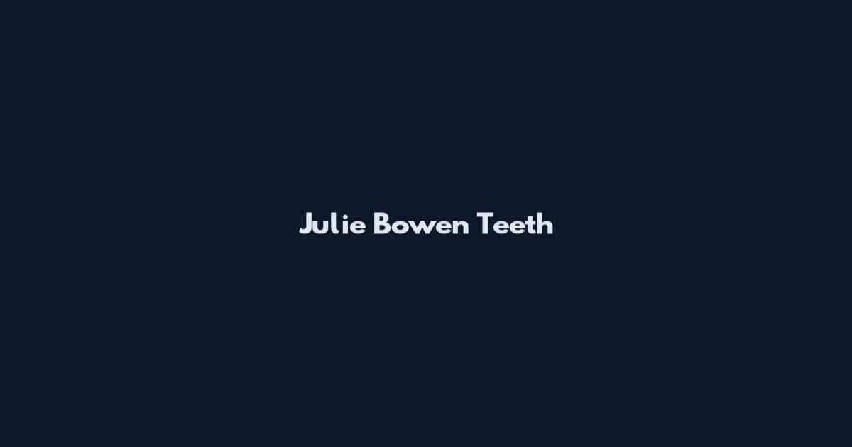 Julie Bowen Teeth