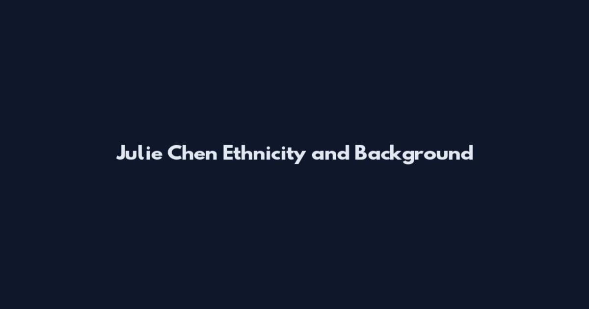 Julie Chen Ethnicity and Background