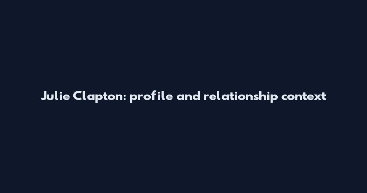 Julie Clapton: profile and relationship context