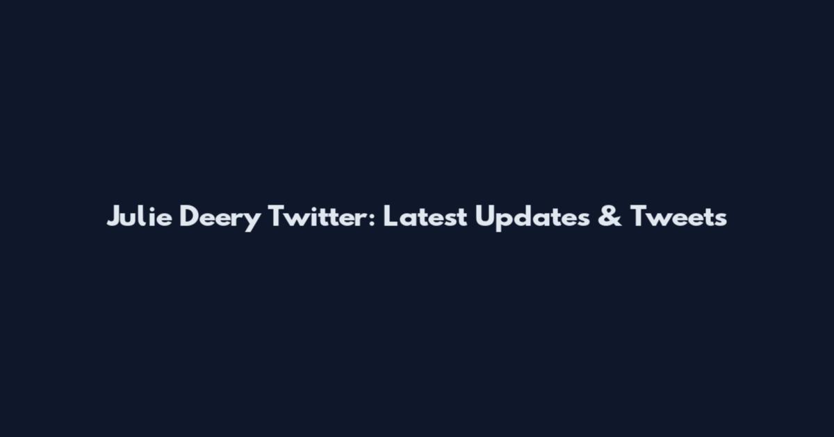 Julie Deery Twitter: Latest Updates & Tweets