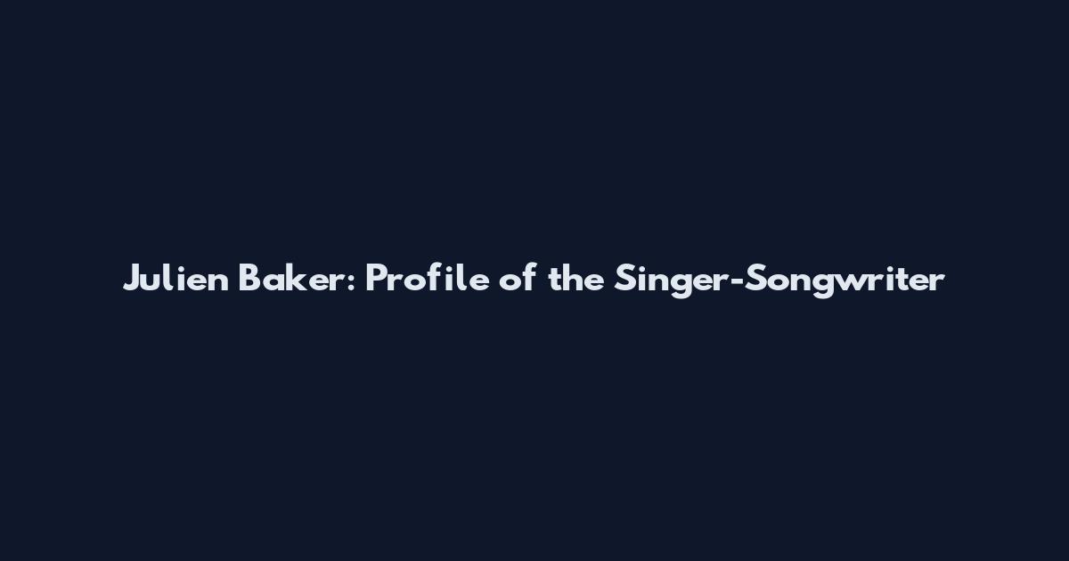 Julien Baker: Profile of the Singer-Songwriter