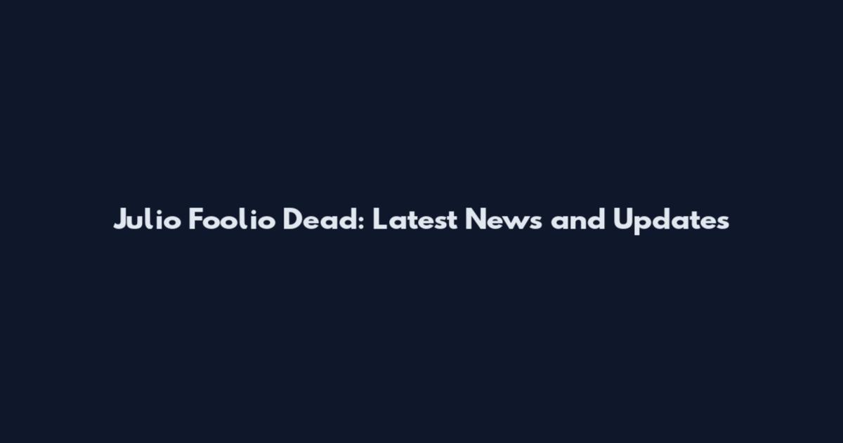 Julio Foolio Dead: Latest News and Updates