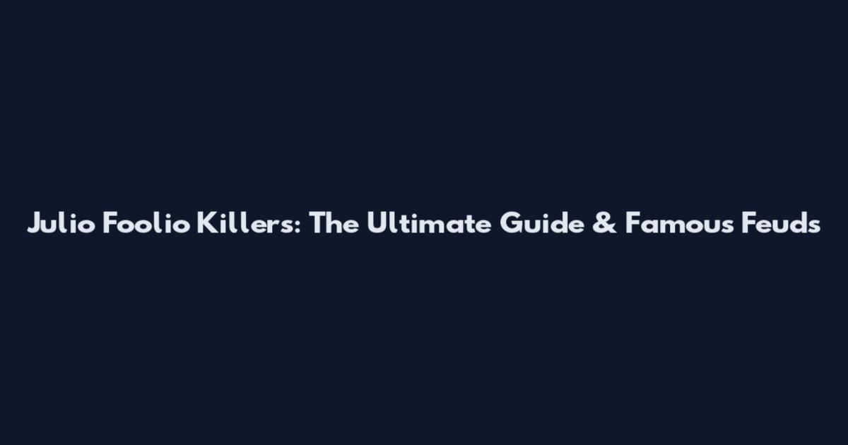 Julio Foolio Killers: The Ultimate Guide & Famous Feuds